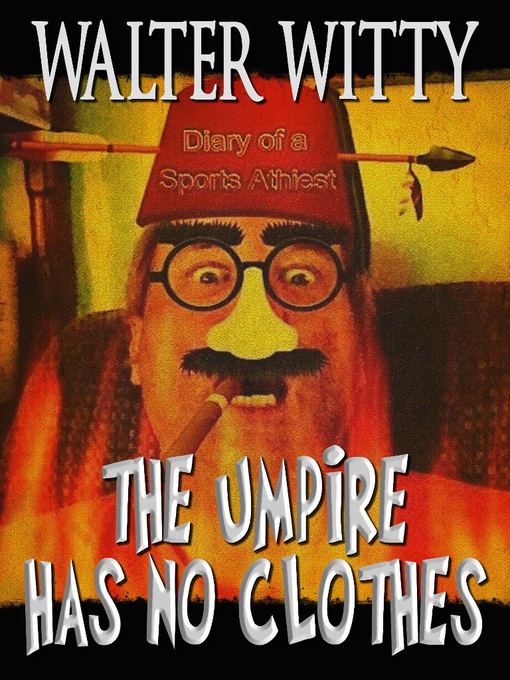 Title details for The Umpire Has No Clothes by Walter Witty - Available
